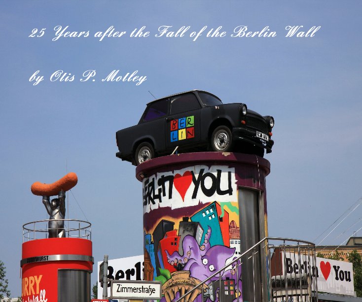 View 25 Years after the Fall of the Berlin Wall by Otis P. Motley