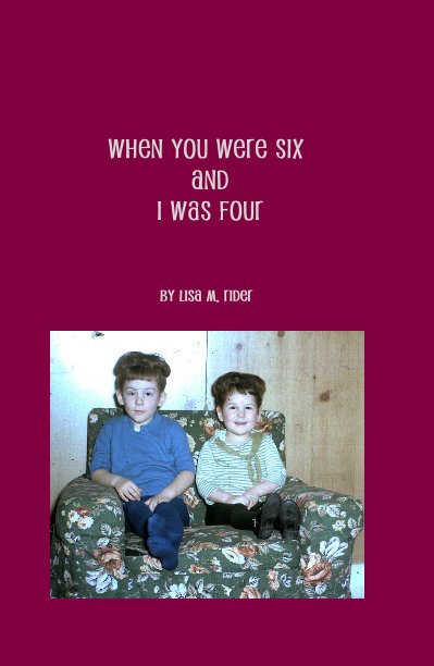 View When You Were Six and I Was Four by Lisa M. Rider