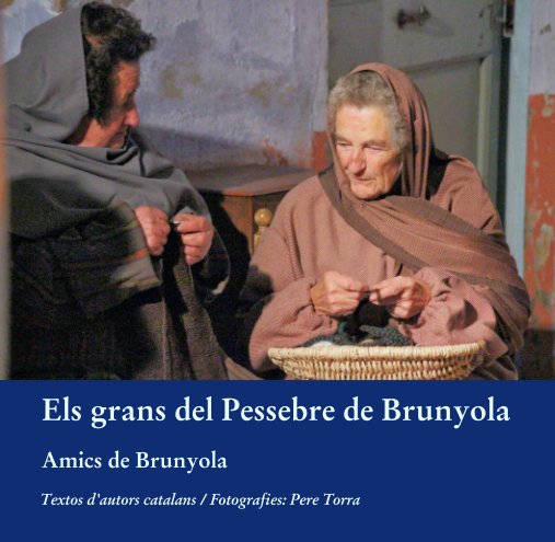 Bekijk Els grans del Pessebre de Brunyola op Textos d'autors catalans / Fotografies: Pere Torra