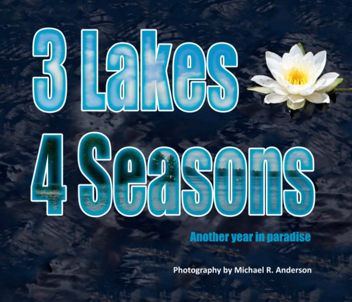 View 3 Lakes, 4 Seasons by Michael R. Anderson