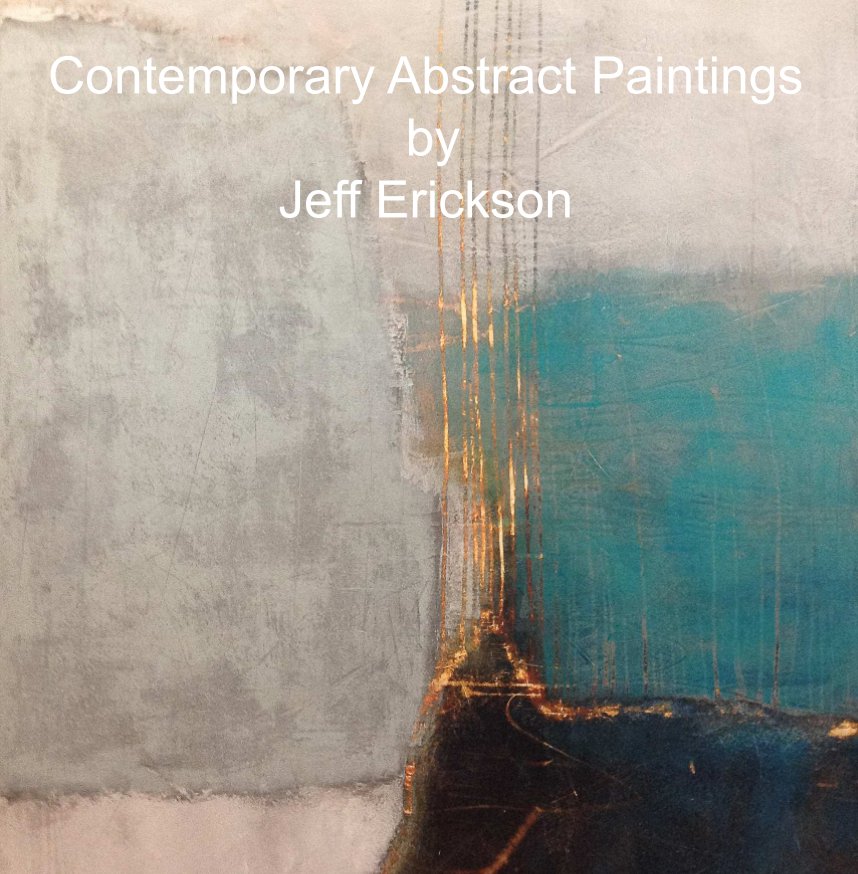 View Contemporary Abstract Paintings by Jeff Erickson by Jeff Erickson