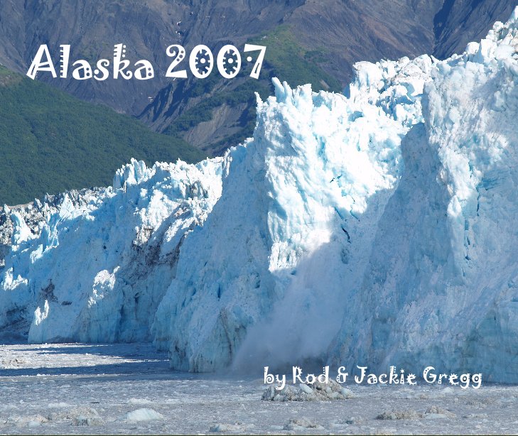 Alaska 2007 nach Rod and Jackie Gregg anzeigen