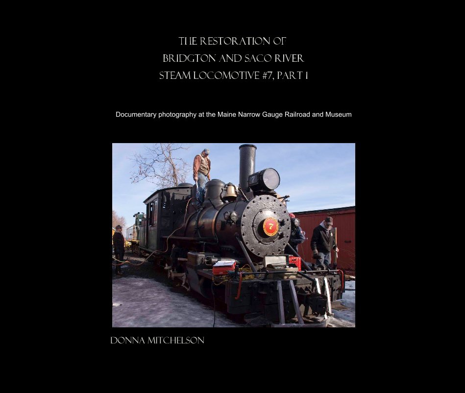 View The Restoration of Bridgton and Saco River Steam Locomotive #7, Part 1 by Donna Mitchelson