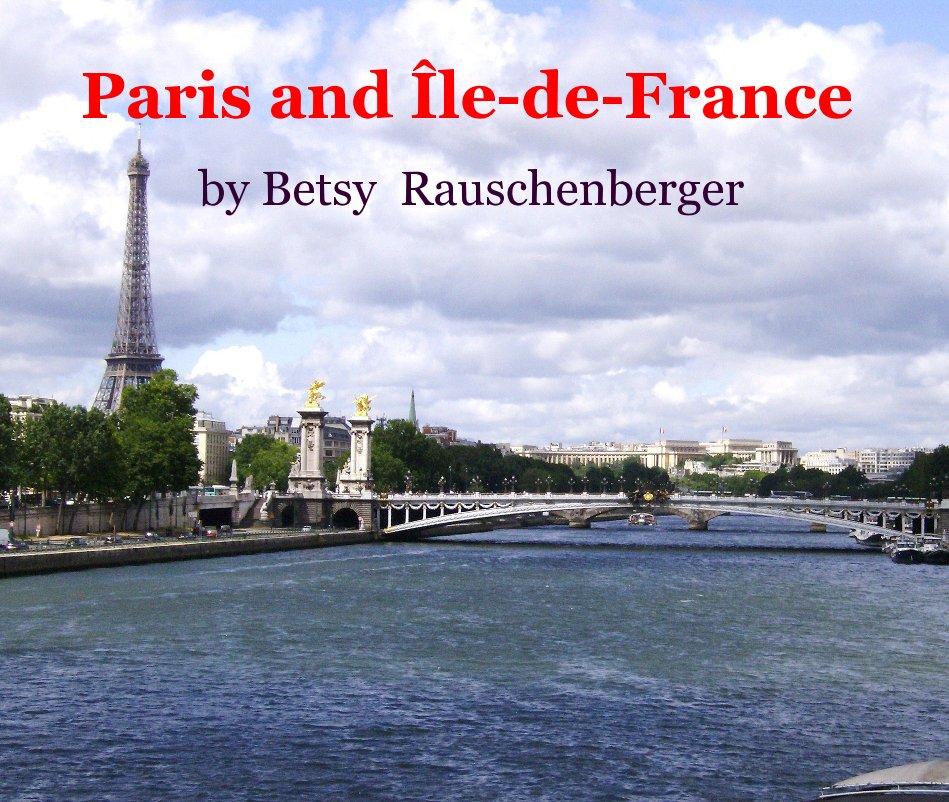 View Paris and Île-de-France by Betsy Rauschenberger