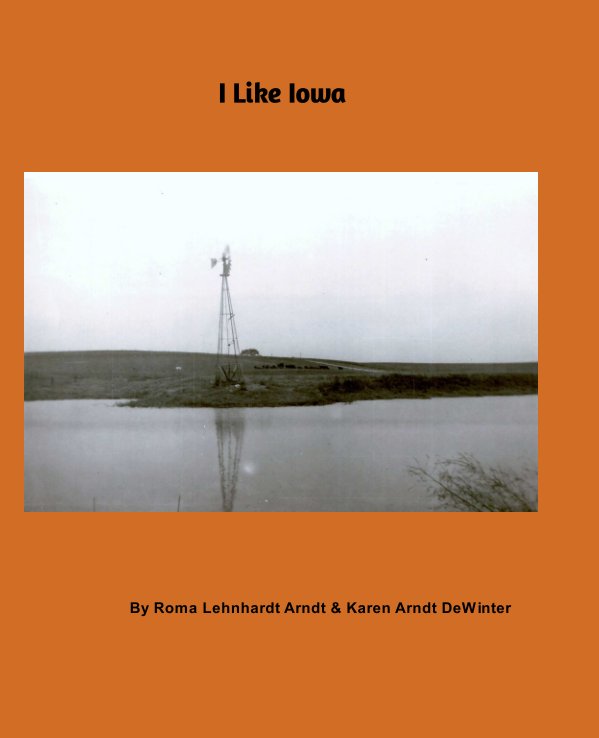View I Like Iowa by Roma Lehnhardt Arndt & Karen Arndt DeWinter