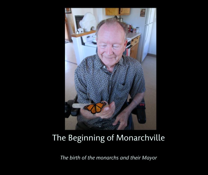 View The Beginning of Monarchville by Compiled by Gina Cotner. Photos by Lyne Hamel.