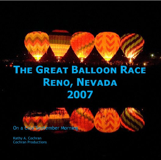 View The Great Balloon Race
Reno, Nevada
2007 by Kathy A. Cochran
Cochran Productions