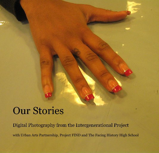 View Our Stories by with Urban Arts Partnership, Project FIND and The Facing History High School