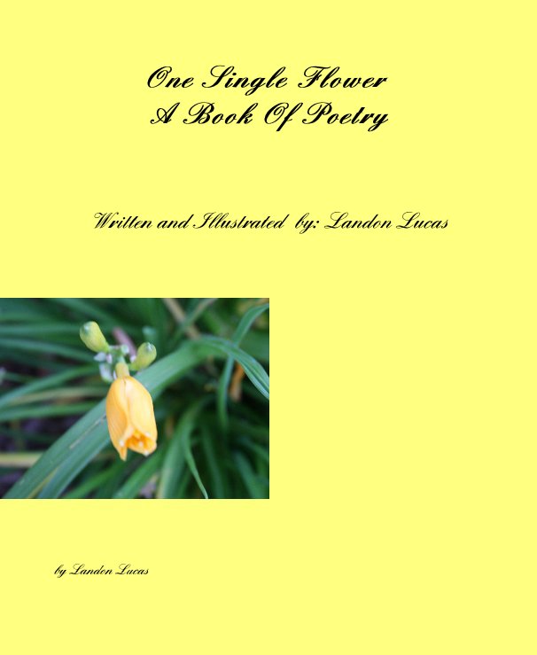 View One Single Flower A Book Of Poetry by Landon Lucas