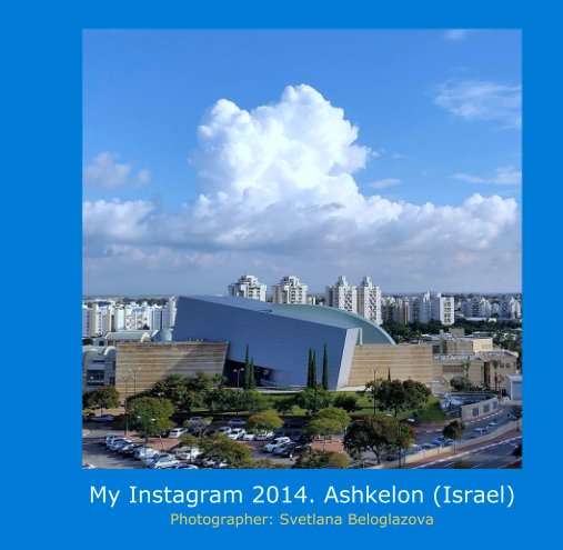 View My Instagram 2014. Ashkelon (Israel) by Photo: Svetlana Beloglazova