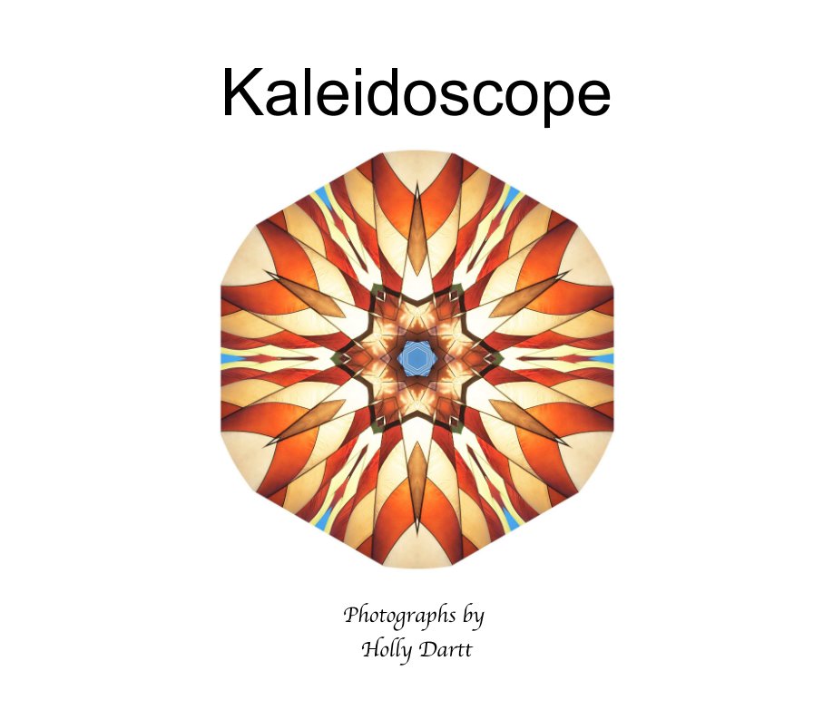 View Kaleidoscope by Holly Dartt