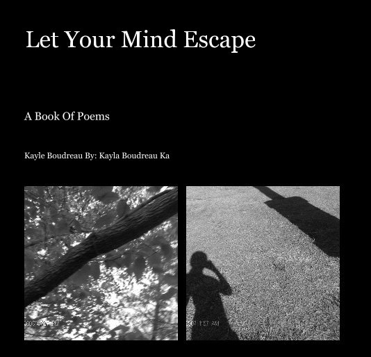 Ver Let Your Mind Escape por Kayle Boudreau By: Kayla Boudreau Ka