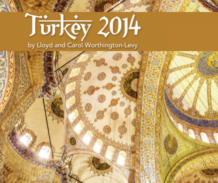 View Turkey 2014 by Lloyd & Carol Worthington-Levy