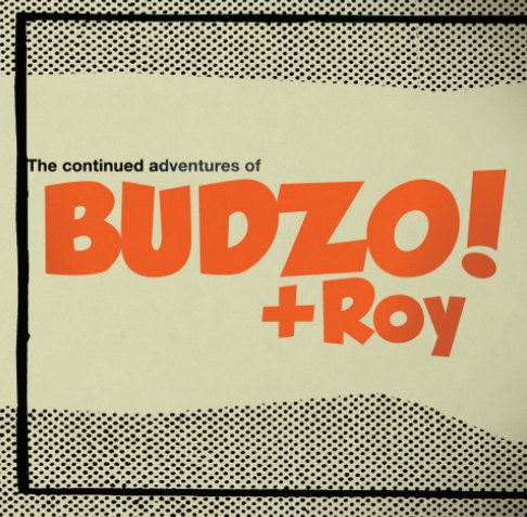 View Budzo! (+ Roy) by Hunter Lewis Wimmer