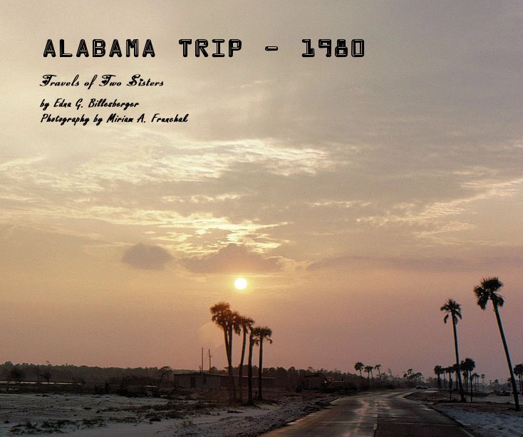 Ver Alabama trip - 1980 por Edna G. Billesberger Photography by Miriam A. Frunchak