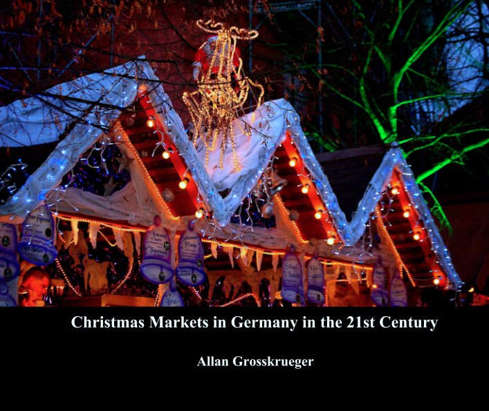 Ver Christmas Markets in Germany in the 21st Century por Allan Grosskrueger