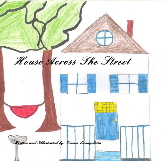 Ver House Across The Street por Written and Illustrated by: Emma Evangelista