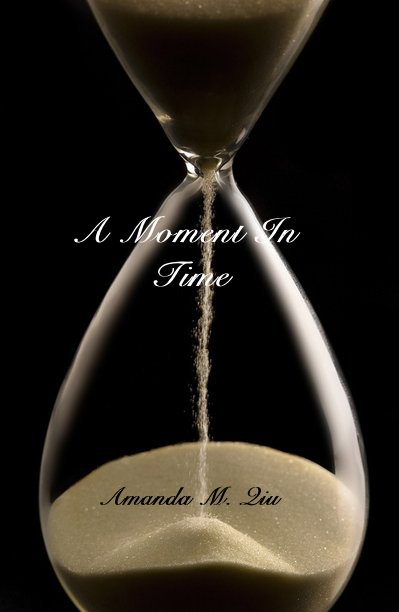 View A Moment In Time by Amanda M. Qiu