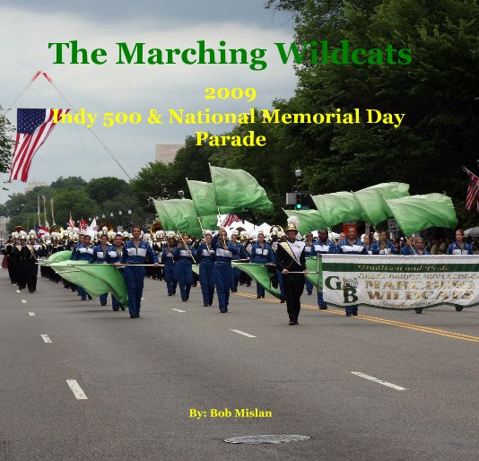 The Marching Wildcats 2009 Indy 500 & National Memorial Day Parade By: Bob Mislan nach Bob Mislan anzeigen
