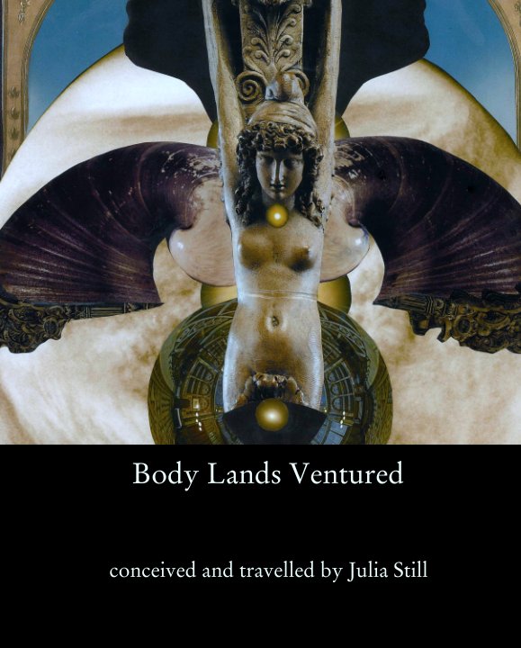 View Body Lands Ventured by conceived and travelled by Julia Still