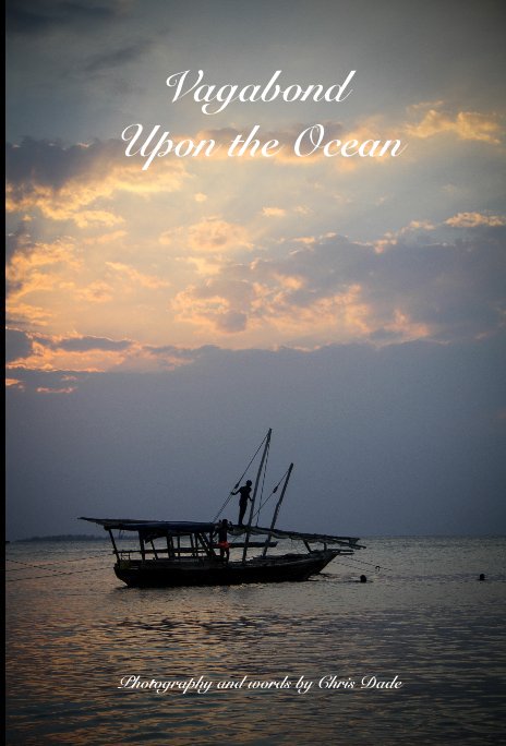 View Vagabond Upon the Ocean by phototgraphy and words by Chris Dade