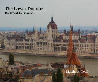 The Lower Danube, Budapest to Istanbul Martha A. Todd book cover