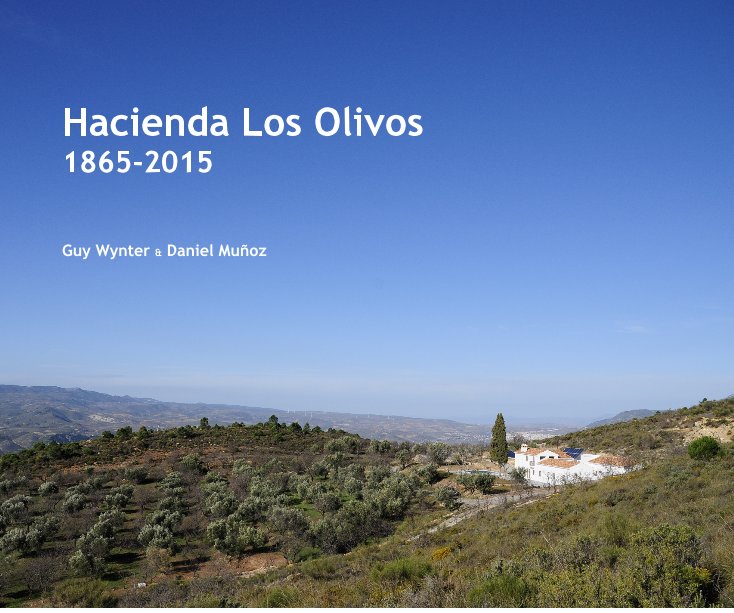 Ver Hacienda Los Olivos 1865-2015 por Guy Wynter & Daniel Muñoz‎