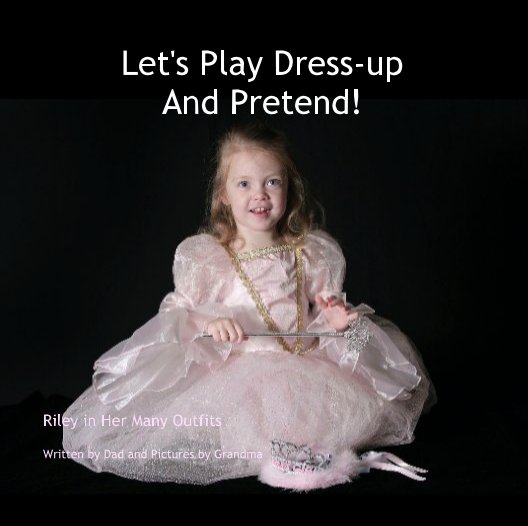 View Let's Play Dress-upAnd Pretend! by Written by Dad and Pictures by Grandma