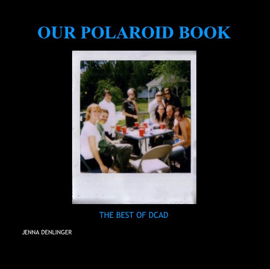 View OUR POLAROID BOOK by JENNA DENLINGER
