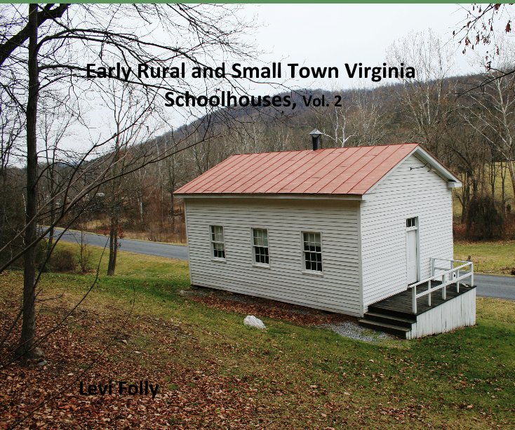 Ver Early Rural and Small Town Virginia Schoolhouses, Vol. 2 Levi Folly por Levi Folly