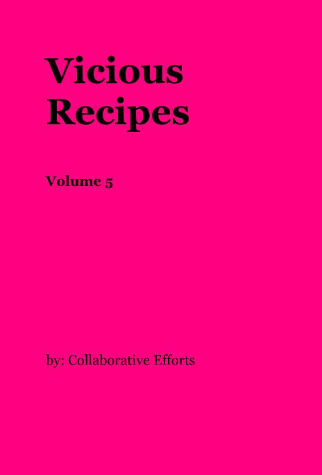 View Vicious Recipes Volume 5 by by: Collaborative Efforts