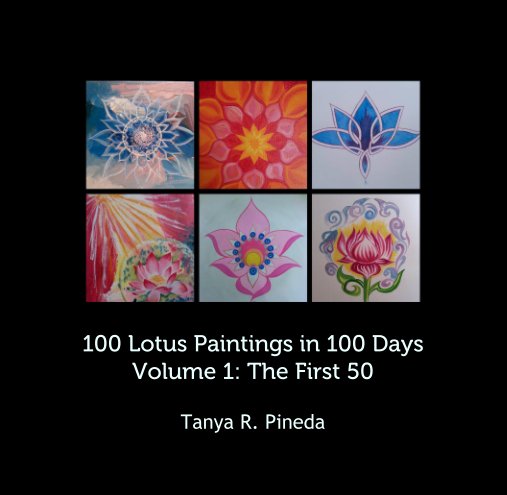 View 100 Lotus Paintings in 100 Days
Volume 1: The First 50 by Tanya R. Pineda