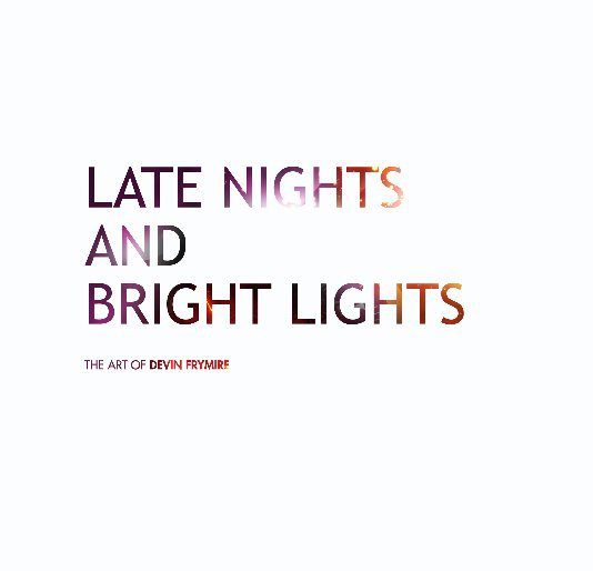 View Late Nights and Bright Lights by Devin Frymire