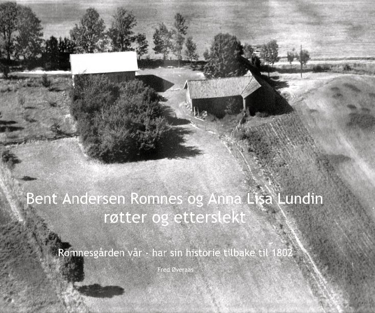 View Bent Andersen Romnes og Anna Lisa Lundin røtter og etterslekt by Fred Øveraas