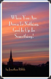 When You Are Down To Nothing, God Is Up To Something! book cover