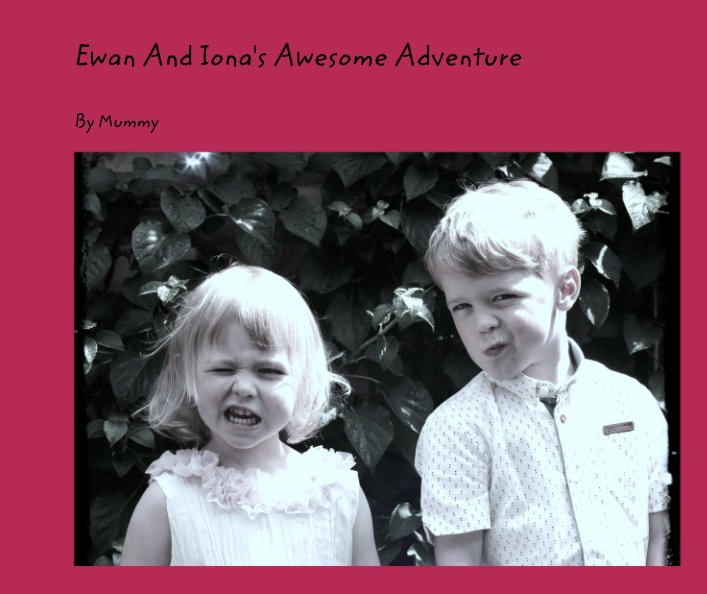 View Ewan And Iona's Awesome Adventure by Mummy