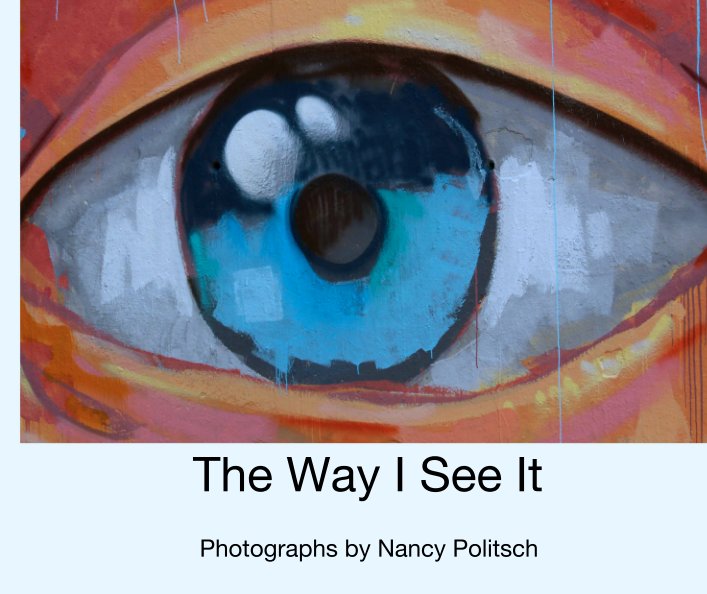 The Way I See It nach Photographs by Nancy Politsch anzeigen
