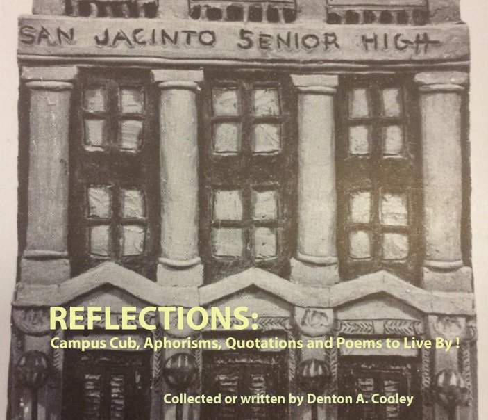 Bekijk Reflections: Denton Cooley's columns in the SanJacinto High School Newspaper op Denton A Cooley         Susan Cooley -editor