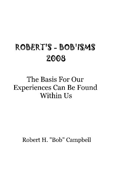 Ver ROBERT'S - BOB'ISMS 2008 por Robert H. "Bob" Campbell