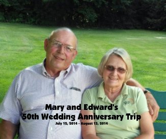 Mary and Edward's 50th Wedding Anniversary Trip July 12, 2014 - August 13, 2014 book cover
