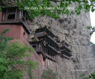 Six days in Shanxi May 2009 By MaryJane Sanderson book cover