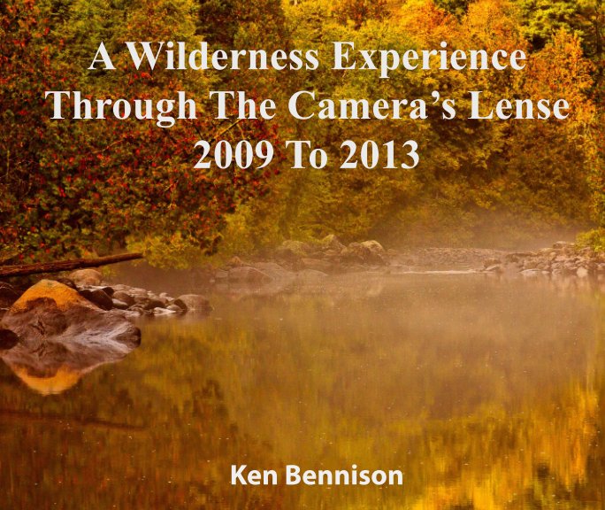 View A Wilderness Experience Through The Camera's Lense by Ken Bennison