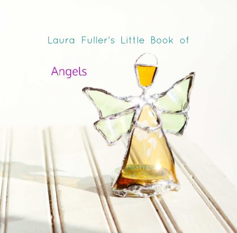 View Laura Fuller's Little Book of Angels by Laura Fuller,  photos by MAV and RTS of More and Co