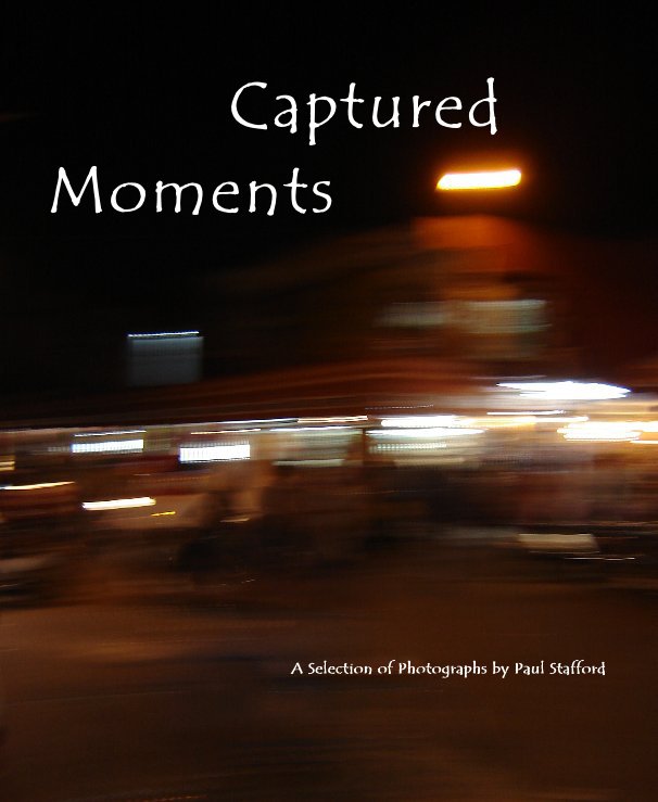 View Captured Moments by A Selection of Photographs by Paul Stafford