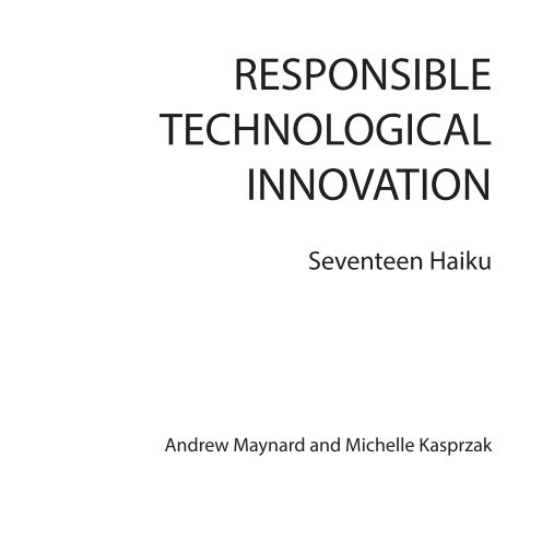 View Responsible Technological Innovation - Seventeen Haiku by Andrew Maynard and Michelle Kasprzak