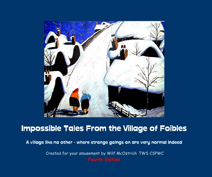 View Impossible Tales from the Village of Foibles by Wilf McOstrich CSPWC