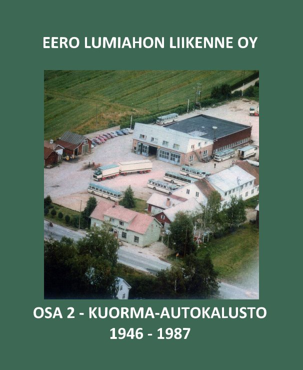 View EERO LUMIAHON LIIKENNE OY OSA 2 - KUORMA-AUTOKALUSTO 1946 - 1987 by Jussi Rantala