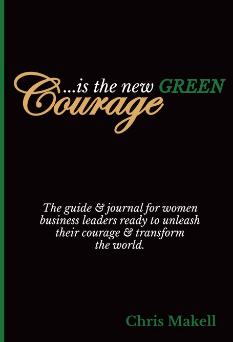 View Courage is the new GREEN by Chris Makell