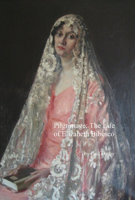 Ver Pilgrimage: The Life of Elizabeth Bibesco por Paul Darby