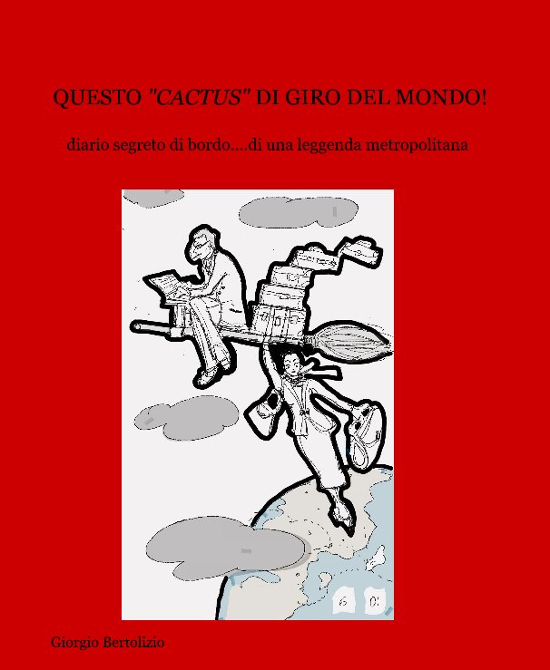 View QUESTO "CACTUS" DI GIRO DEL MONDO! by Giorgio Bertolizio